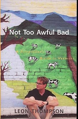 Not Too Awful Bad: A Storytellers Guide to Vermont