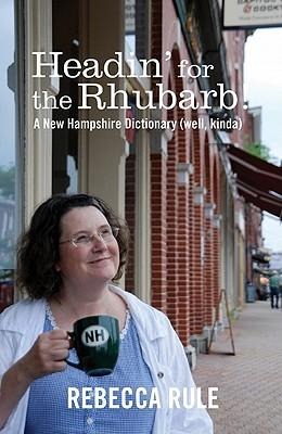 Headin for the Rhubarb!: A New Hampshire Dictionary (Well, Kinda)