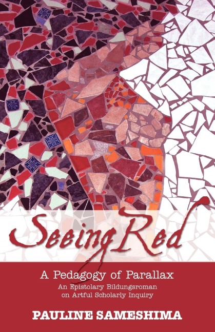 Seeing Red--A Pedagogy of Parallax: An Epistolary Bildungsroman on Artful Scholarly Inquiry