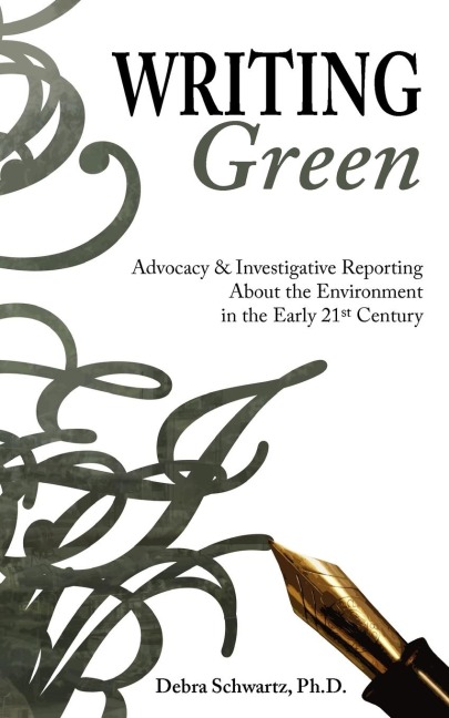Writing Green: Advocacy & Investigative Reporting About the Environment in the Early 21st Century