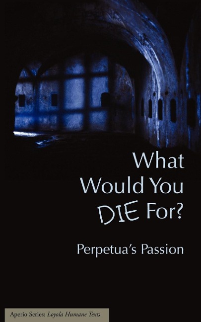 What Would You Die For? Perpetuas Passion