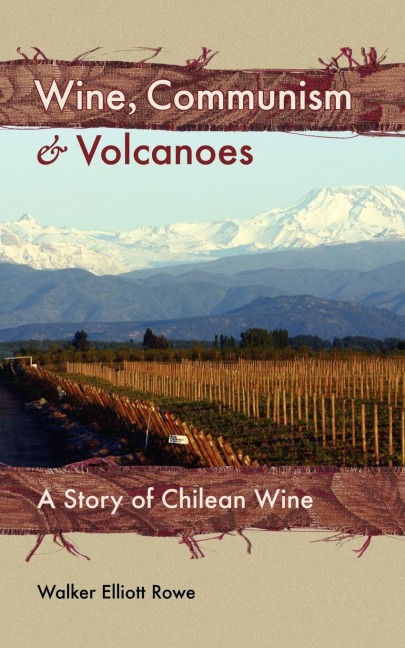 Wine, Communism & Volcanoes: A Story of Chilean Wine