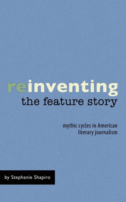 Reinventing the Feature Story: Mythic Cycles in American Literary Journalism