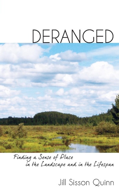 Deranged: Finding a Sense of Place in the Landscape and in the Lifespan