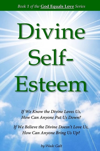Divine Self-Esteem Learning to Love Ourselves the Way the Divine Loves Us