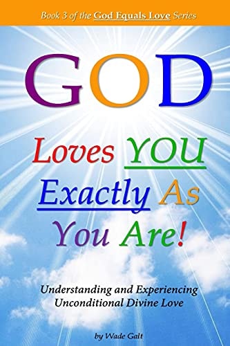 God Loves You Exactly As You Are! Understanding and Experiencing Unconditional Divine Love