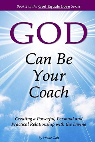 God Can Be Your Coach Creating a Powerful, Personal and Practical Relationship with the Divine