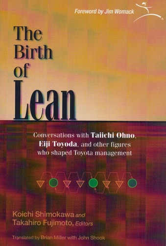 The Birth of Lean Conversations with Taiichi Ohno, Eiji Toyoda, and Other Figures who Shaped Toyota Management