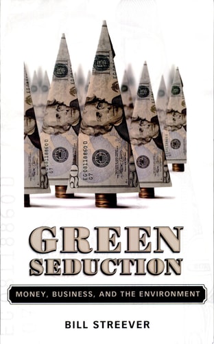 Green Seduction Money, Business, and the Environment