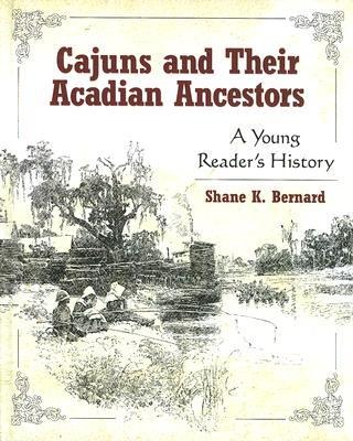 Cajuns and Their Acadian Ancestors: A Young Readers History