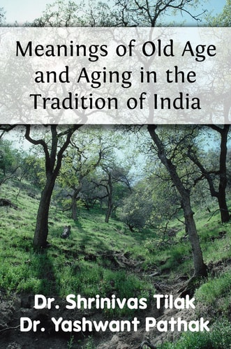 Meanings of Old Age and Aging in the Tradition of India