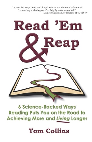 Read 'Em and Reap 6 Science-Backed Ways Reading Puts You on the Road to Achieving More and Living Longer