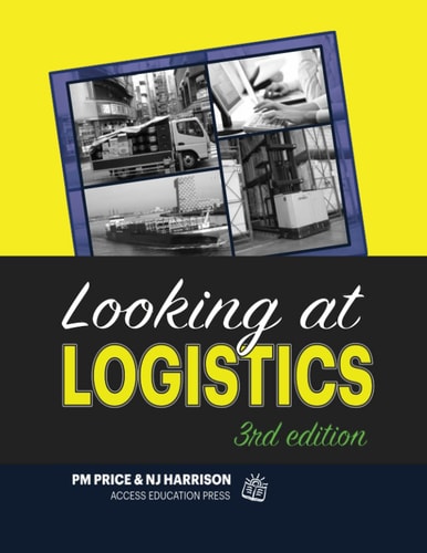 Looking at Logistics A Practical Introduction to Logistics and Supply Chain Management