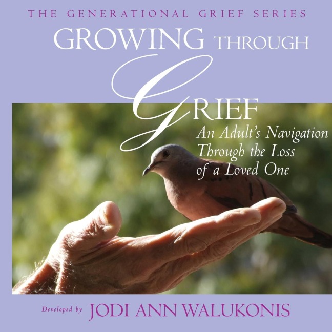 Growing Through Grief, an Adults Navigation Through the Loss of a Loved One