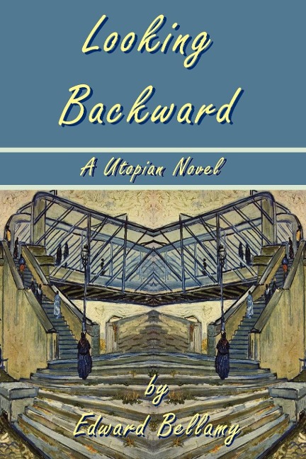 Looking Backward by Edward Bellamy - A Utopian Novel