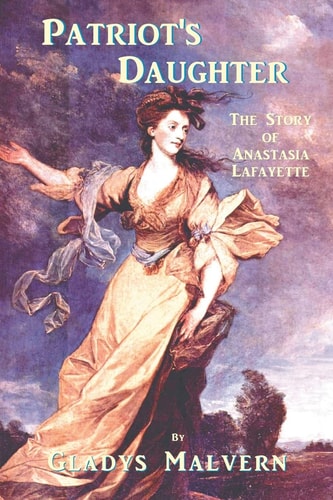 Patriot's Daughter The Story of Anastasia Lafayette