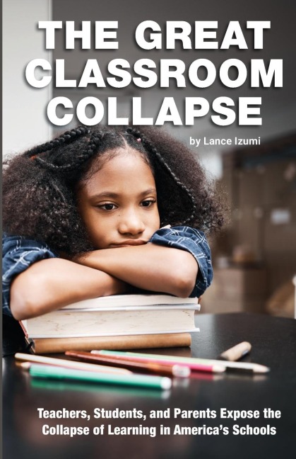 The Great Classroom Collapse: Teachers, Students, and Parents Expose the Collapse of Learning in Americas Schools