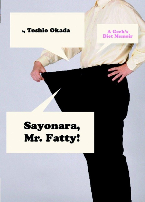 Sayonara, Mr. Fatty!: A Geeks Diet Memoir