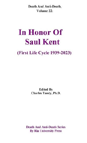Death And Anti-Death, Volume 22: In Honor Of Saul Kent (First Life Cycle 1939-2023)