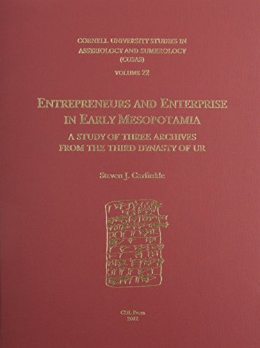 Entrepreneurs and Enterprise in Early Mesopotamia A Study of Three Archives from the Third Dynasty of Ur (2112-2004 BCE)