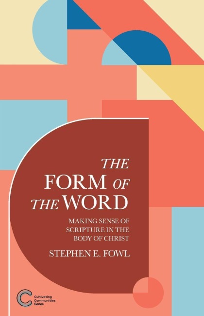 The Form of the Word: Making Sense of Scripture in the Body of Christ