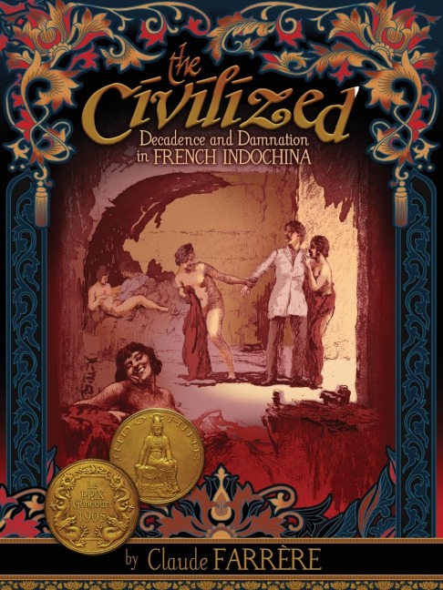The Civilized - Decadence and Damnation in French Indochina