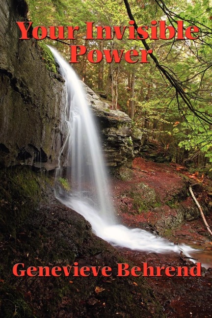 Your Invisible Power and How to Use It: A Classic Guide to the Power of Thought and Success