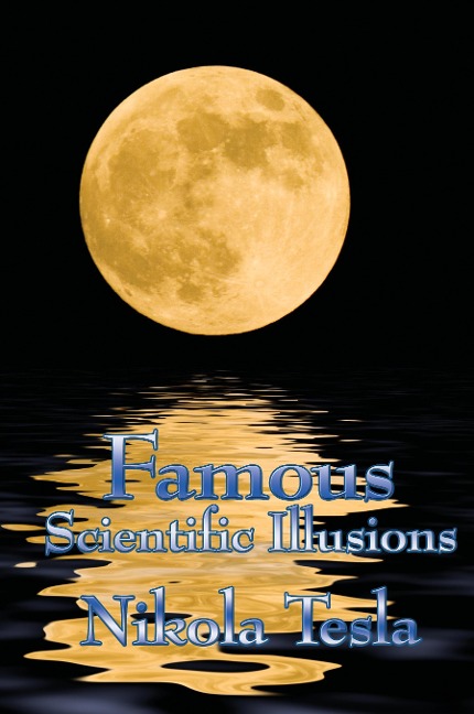 Famous Scientific Illusions: Nikola Tesla on Scientific Error, Invention, and Misread Phenomena