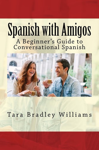 Spanish with Amigos A Beginner's Guide to Conversational Spanish