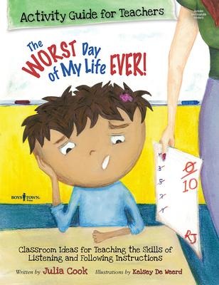 The Worst Day of My Life Ever! Activity Guide for Teachers: Classroom Ideas for Teaching the Skills of Listening and Following Instructions Volume 1