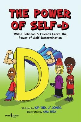 The Power of Self-D: Willie Bohanon & Friends Learn the Power of Self-Determination Volume 1