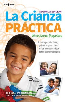 La Crianza Practica de Los Ninos Pequenos, 2nd Ed.: Estrategias Efectivas Y Practicas Para Criar a Ninos Bien Educados Y Ser Un Padre Mas Seguro Volume 1
