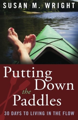 Putting Down the Paddles 30 Days to Living in the Flow