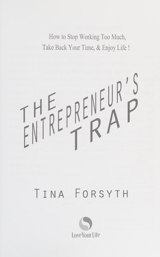 The Entrepreneur's Trap How to Stop Working Too Much, Take Back Your Time and Enjoy Life