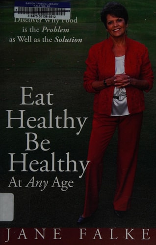 Eat Healthy, be Healthy at Any Age Discover why Food is the Problem as Well as the Solution