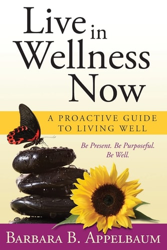 Live in Wellness Now A Proactive Guide to Living Well