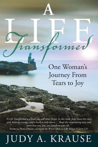 A Life Transformed One Woman's Journey From Tears to Joy