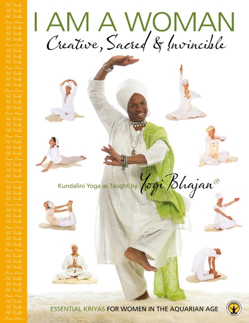 I am a Woman Creative, Sacred & Invincible: Essential Kriyas for Women in the Aquarian Age
