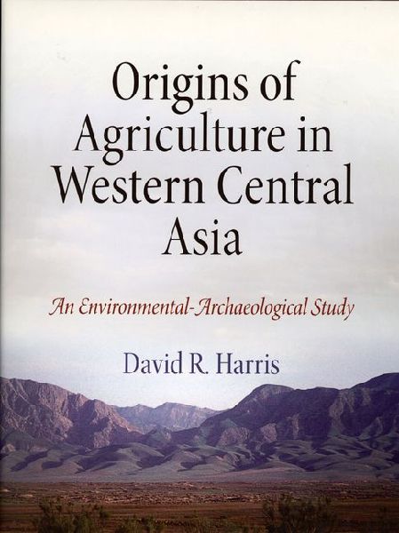 Origins of Agriculture in Western Central Asia: An Environmental-Archaeological Study