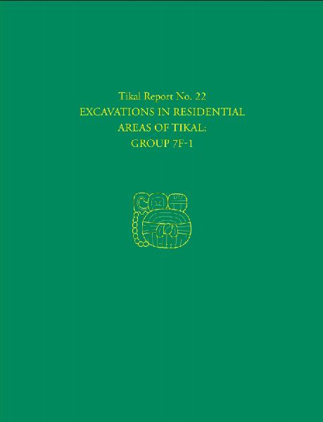 Excavations in Residential Areas of Tikal--Group 7F-1: Tikal Report 22