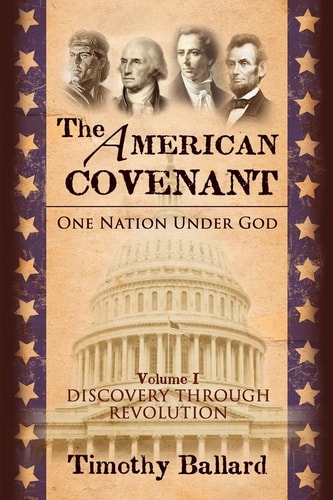 The American Covenant Vol 1 One Nation Under God: Establishment, Discovery and Revolution