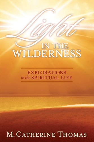 Light in the Wilderness Explorations in the Spiritual Life