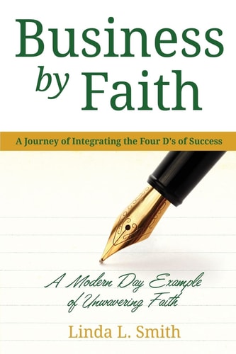 Business by Faith Vol. I A Journey of Integrating the Four D's of Success