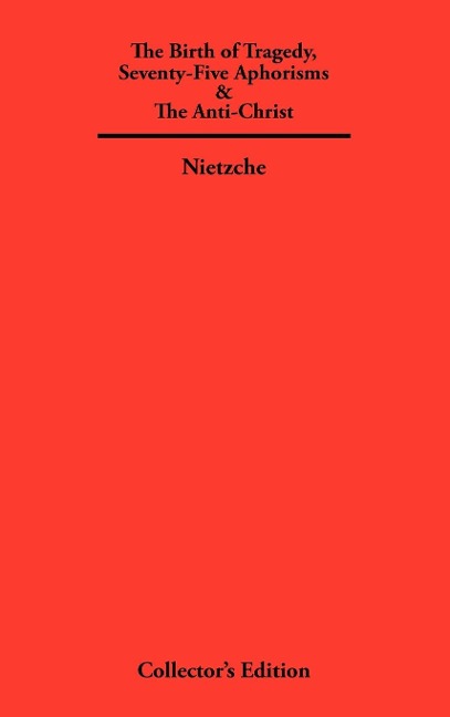 The Birth of Tragedy, Seventy-Five Aphorisms & The Anti-Christ