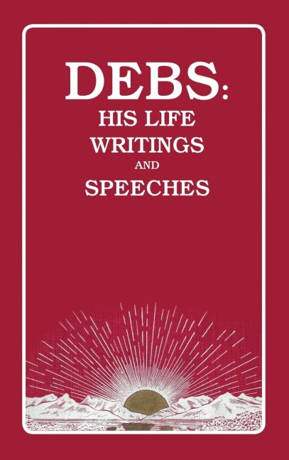 DEBS: His Life Writings and Speeches