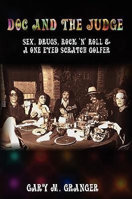 Doc and the Judge Sex, Drugs, Rock 'N' Roll and A One Eyed Scratch Golfer
