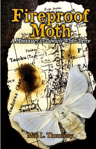 Fireproof Moth A Missionary in Taiwan's White Terror