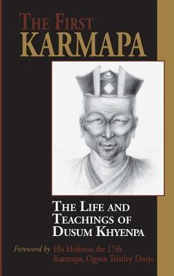 First Karmapa: The Life and Teachings of Dusum Khyenpa