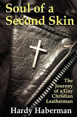Soul of a Second Skin: The Journey of a Gay Christian Leatherman