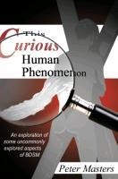 This Curious Human Phenomenon An Exploration of Some Uncommonly Explored Aspects of BDSM